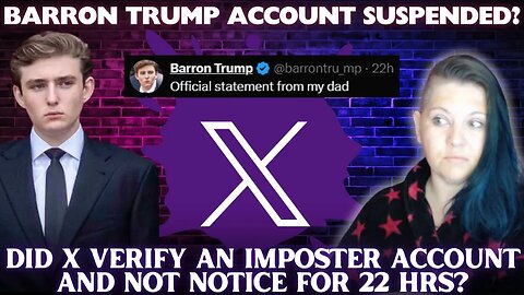 Did X Just SUSPEND Barron Trump's Account OR Did They Verify an IMPOSTER ACCOUNT?! #trump