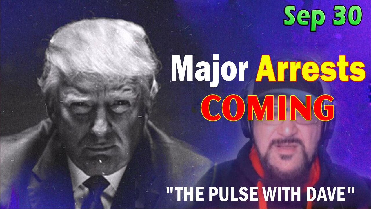 Major Decode Situation Update 9/30/23: "Major Arrests Coming: THE PULSE WITH DAVE"