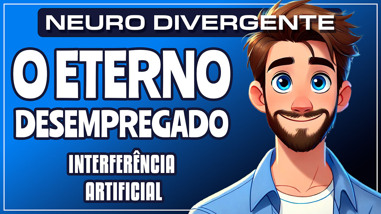 NEURO DIVERGENTE | O ETERNO DESEMPREGADO