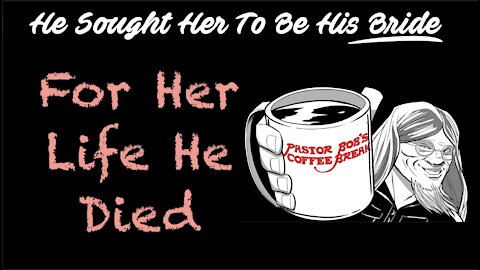 FOR HER LIFE HE DIED / PB’s Coffee Break