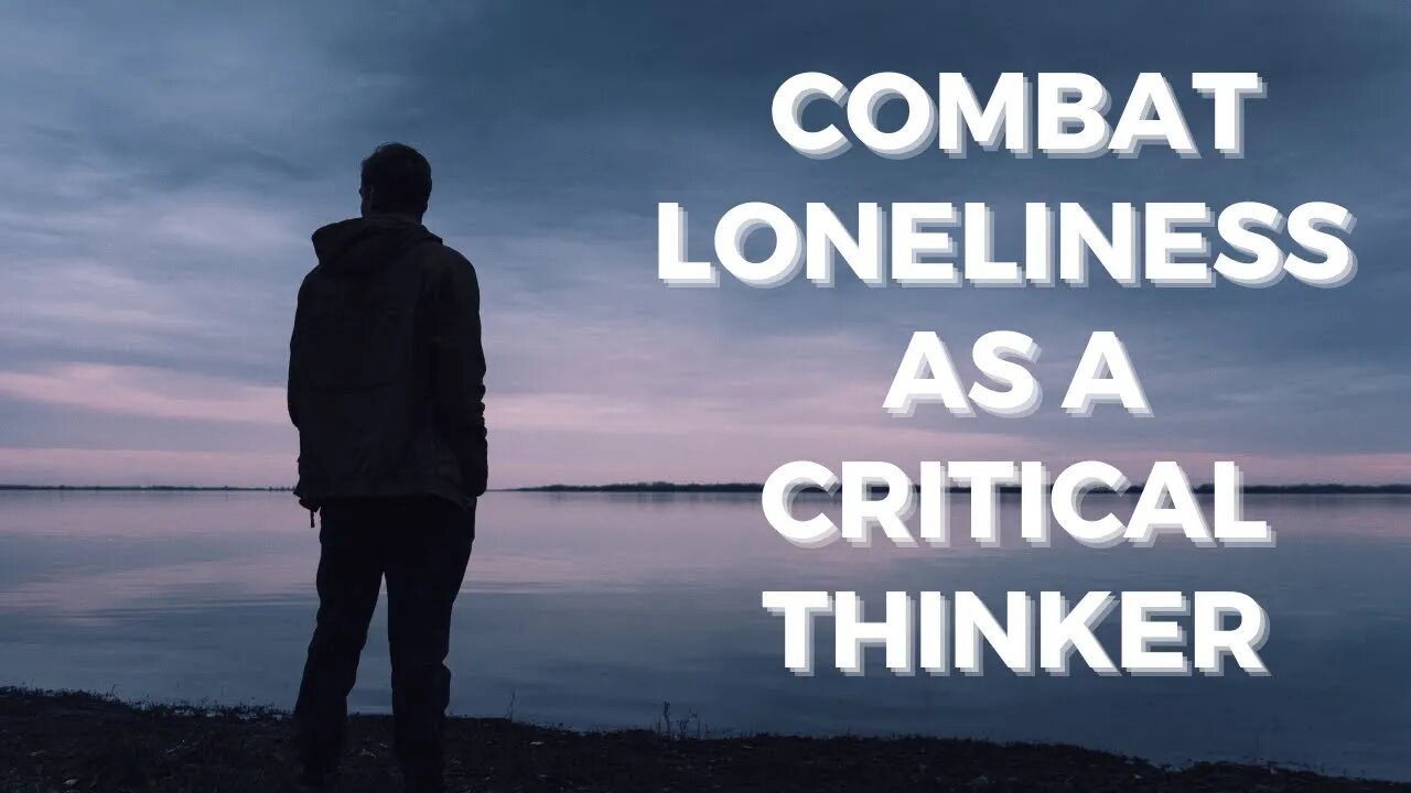 How to fight loneliness and feel more complete as a Critical Thinker!