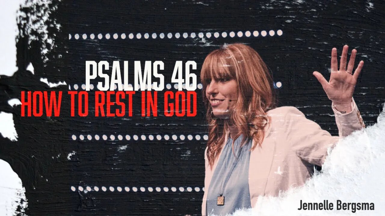 Psalm 46 | How to Rest in God | Jennelle Bergsma