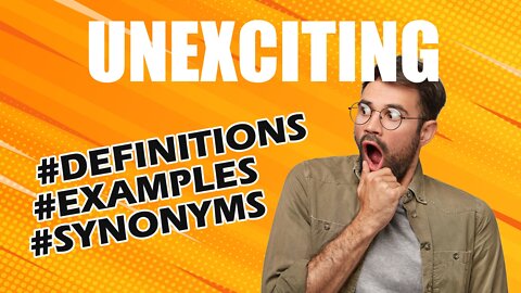 Definition and meaning of the word "unexciting"