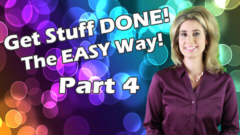 Get Stuff Done! The Easy Way! Part 4