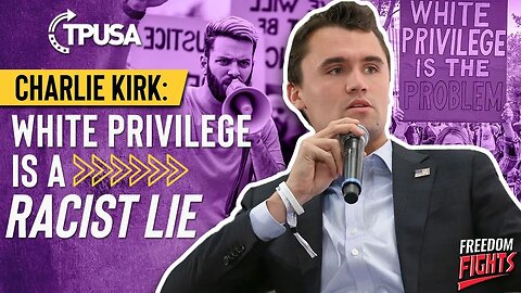 Charlie Kirk: "White Privilege is a Racist Lie"