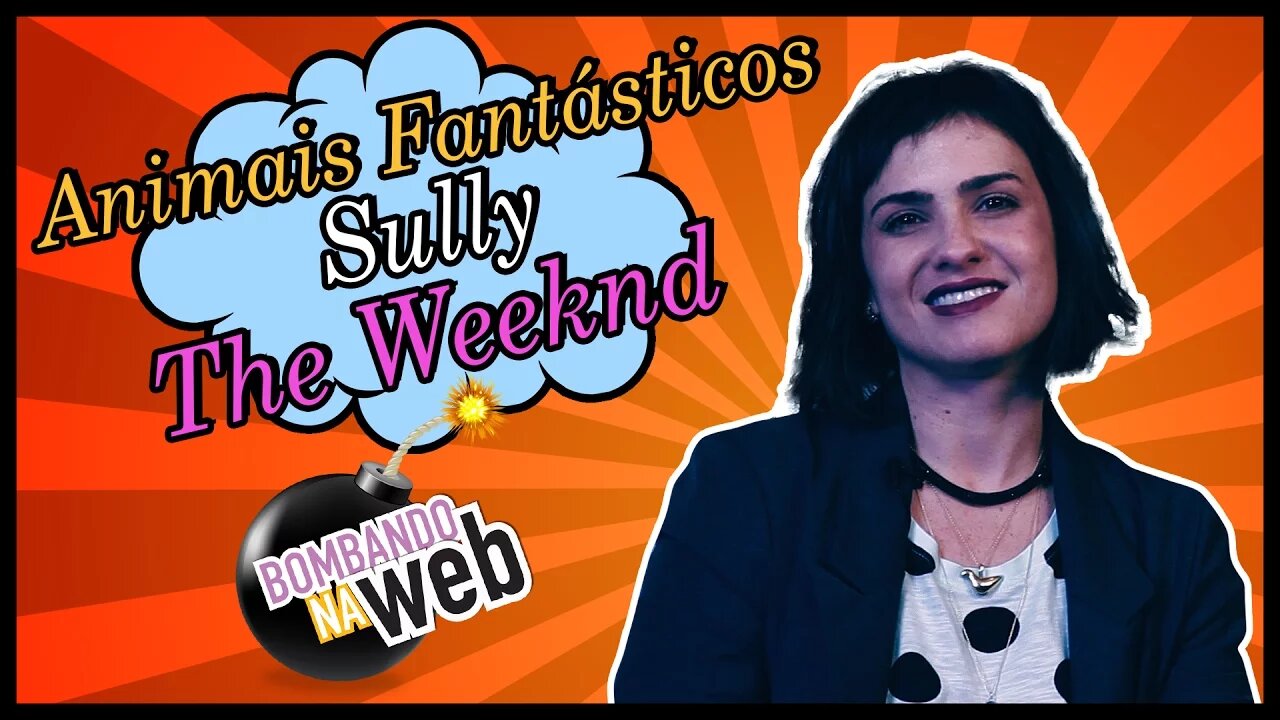 Bombando na Web #30 - Animais Fantásticos, Sully e The Weeknd