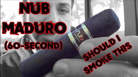 60 SECOND CIGAR REVIEW - NUB Maduro