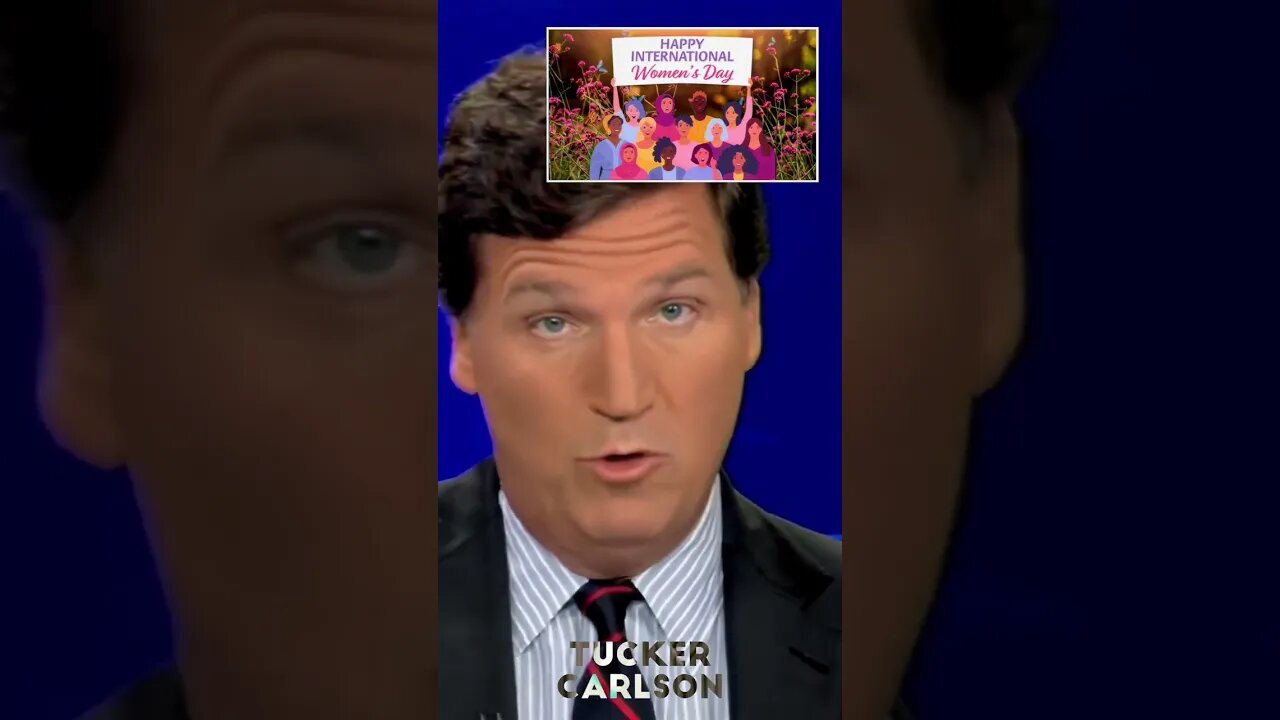 Tucker Carlson, Yesterday Was International Women's Day...