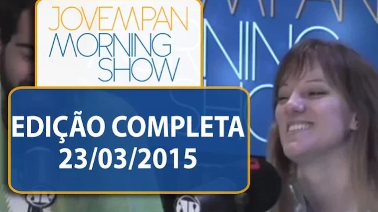 Morning Show - Edição completa - 23/03/2015