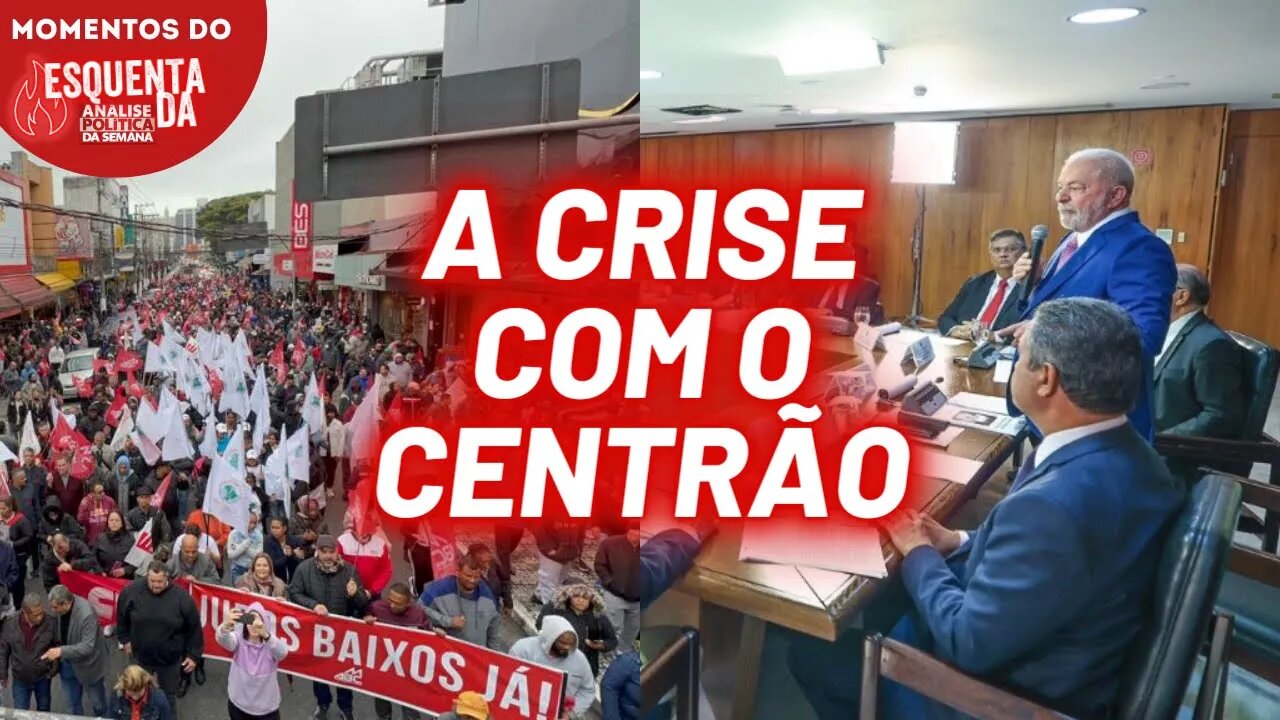 Lula, o centrão e a mobilização popular! | Momentos do Esquenta da Análise Política da Semana