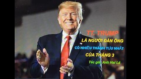 TT. TRUMP LÀ NGƯỜI ĐÀN ÔNG CÓ NHIỀU THÀNH TỰU NHẤT CỦA THÁNG 3