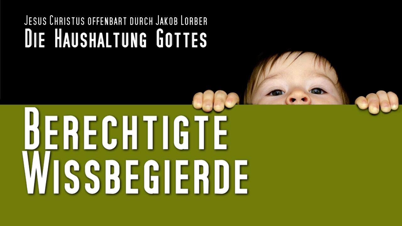 Berechtigte Wissbegierde...Wahrheit ist Nahrung für den Geist ❤️ Haushaltung Gottes d. Jakob Lorber