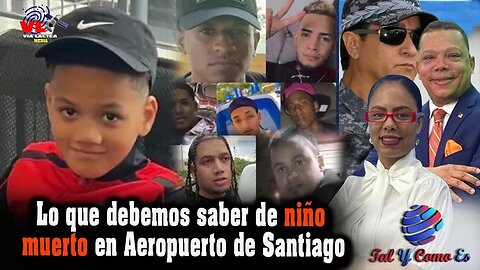 LO QUE DEBE SABER DE NIÑO MUERTO EN AEROPUERTO DE SANTIAGO - TAL Y COMO ES