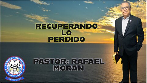 RECUPERANDO LO PERDIDO || PASTOR: RAFAEL MORAN