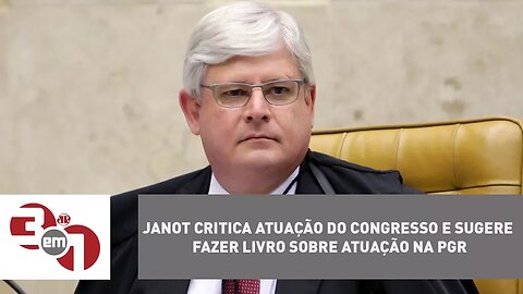 Rodrigo Janot critica atuação do Congresso e sugere fazer livro sobre atuação na PGR