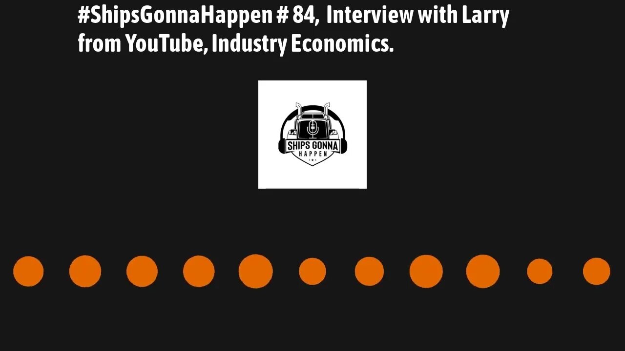 ShipsGonnaHappen #84, Interview with Larry From YouTube, Industry Economics