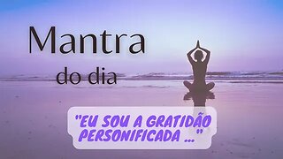 MANTRA DO DIA - EU SOU A GRATIDÃO PERSONIFICADA #mantra #gratidão #espiritualidade