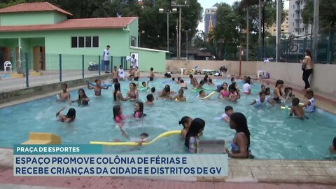 Praça de Esportes: Espaço Promove Colônia de Férias e Recebe Crianças da cidade e distritos de GV.