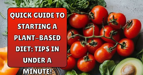 Quick Guide to Starting a Plant-Based Diet: Tips in Under a Minute!