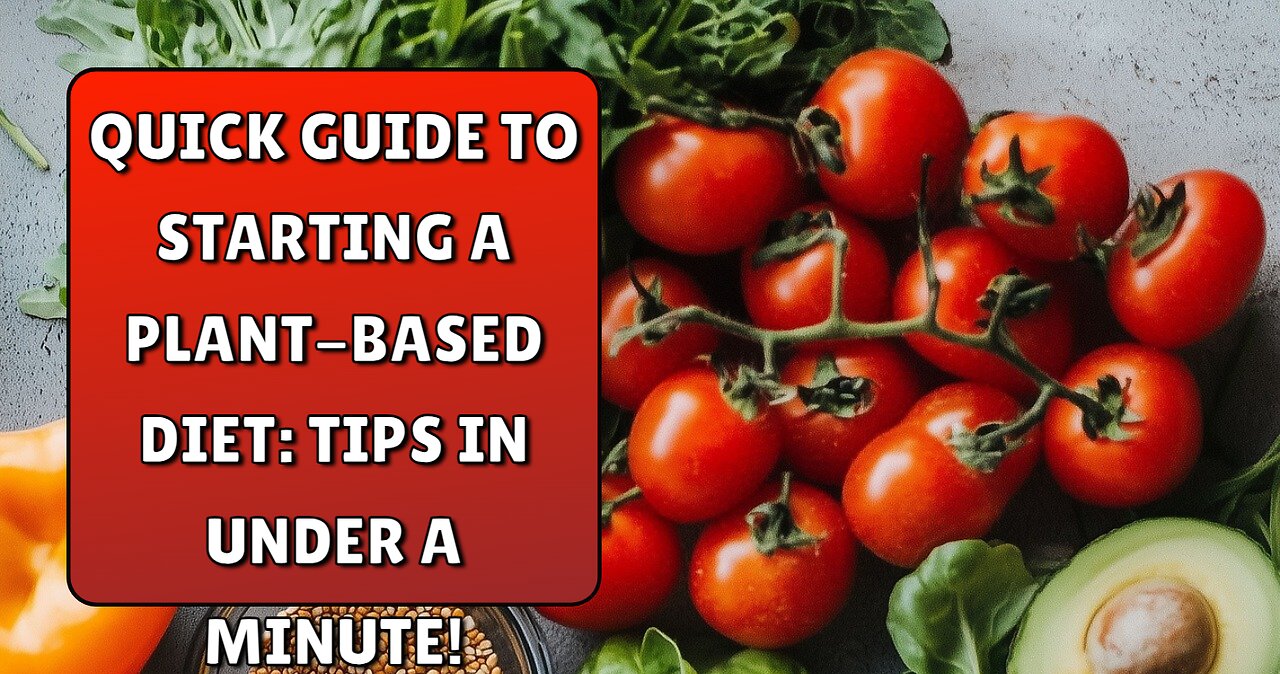 Quick Guide to Starting a Plant-Based Diet: Tips in Under a Minute!