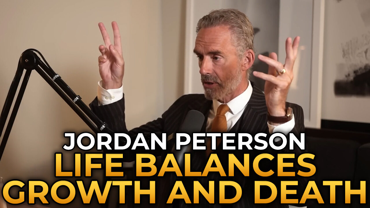 Jordan Peterson - Life is a Balance Between Growth and Death