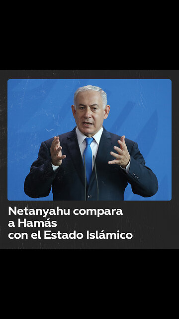 Netanyahu compara a Hamás con el Estado Islámico