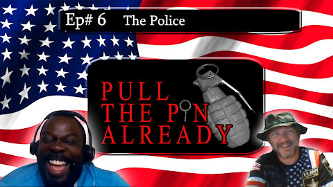 Pull the Pin Already (Episode # 6) The Police