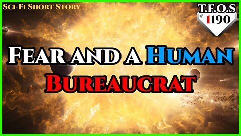 Fear and a Human Bureaucrat by Thomas Ray Mainstone | Humans are Space Orcs | HFY | TFOS1190