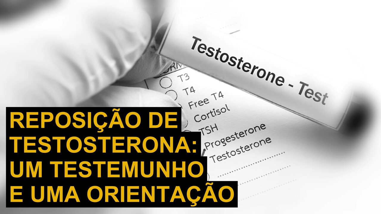 REPOSIÇÃO DE TESTOSTERONA - UM TESTEMUNHO E UMA ORIENTAÇÃO