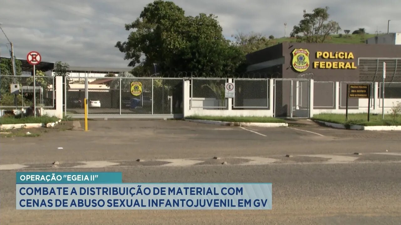 "Egeia II": Combate a Distribuição de Material com Cenas de Abuso Sexual Infantojuvenil em GV.