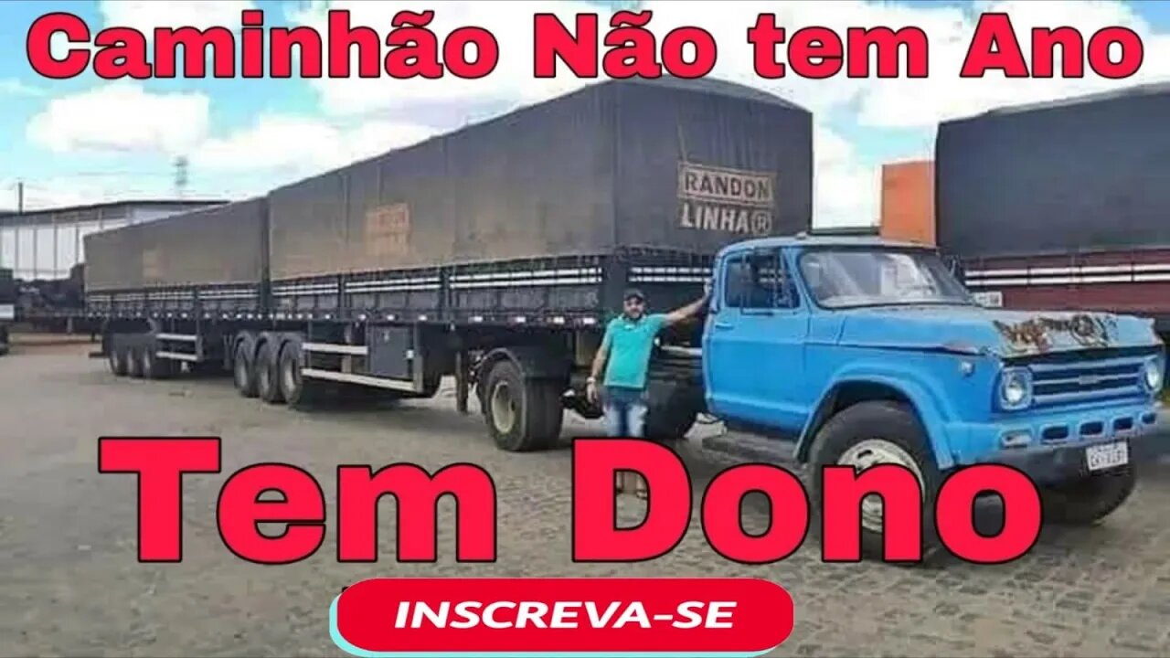 Caminhão Não Tem Ano!! Tem Dono