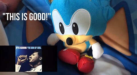 Sonic Reacts To Otis Redding’s “I Can’t Get No Satisfaction”