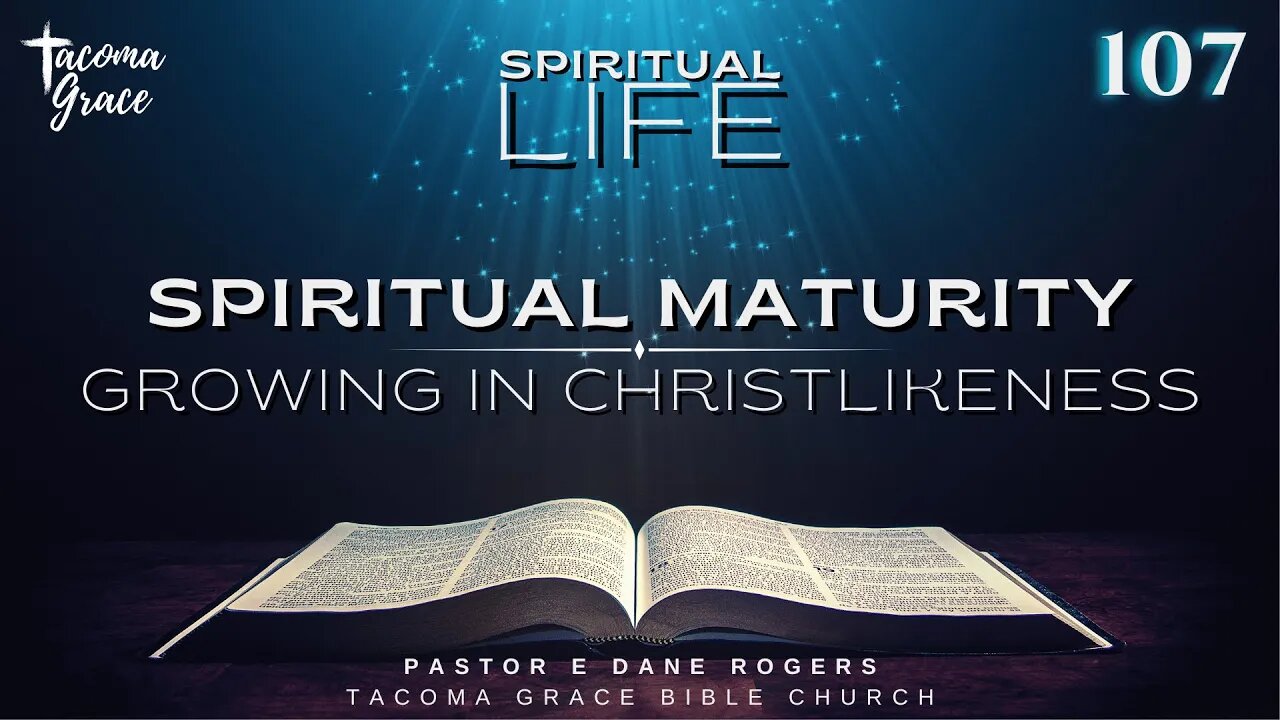 SL 107 | Spiritual Maturity: Growing in Christlikeness