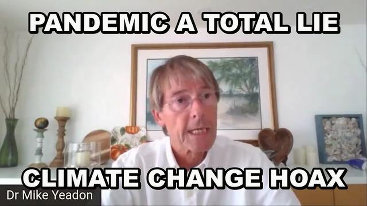 DR. MIKE YEADON - THE PANDEMIC WAS TOTALLY FAKE - IT WAS MURDER - THE CLIMATE CHANGE HOAX