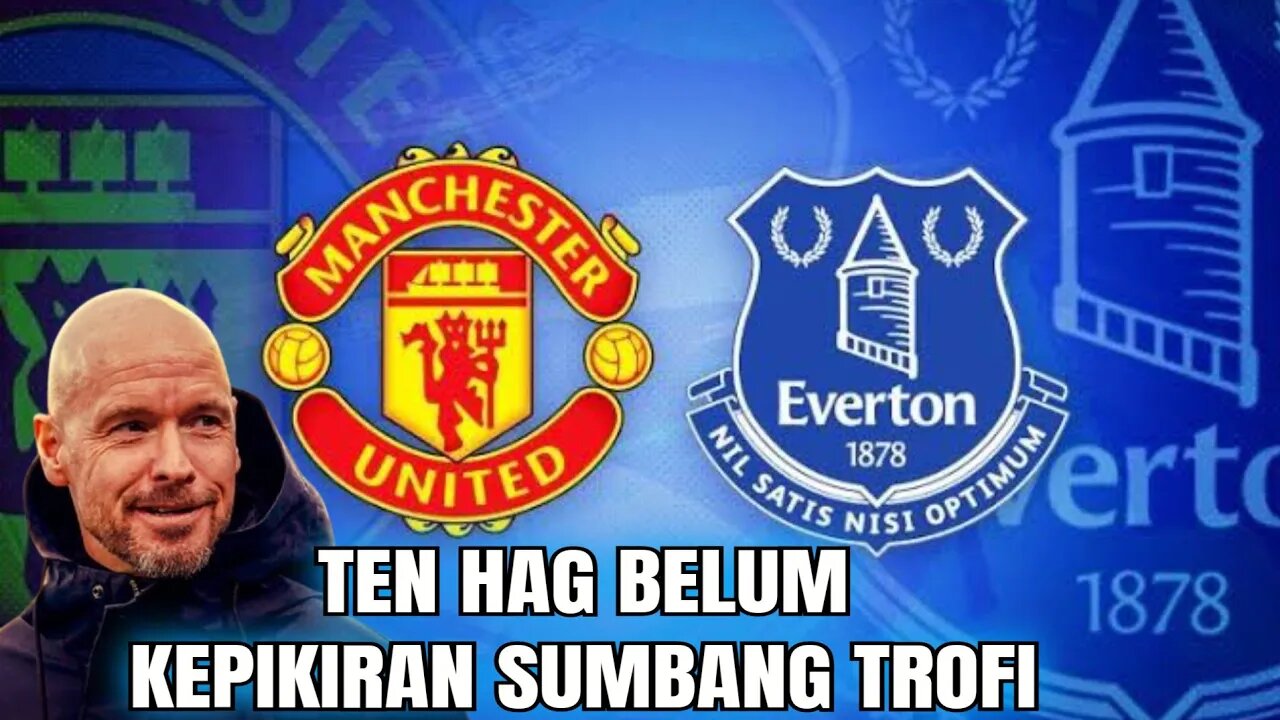 Man Utd Vs Everton Erik Ten Hag Belum Kepikiran Sumbang Trofi