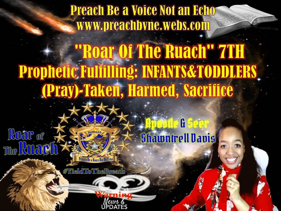 "Roar Of The Ruach" 7TH Prophetic Fulfilling: INFANTS&TODDLERS (Pray)-Taken, Harmed, Sacrifice