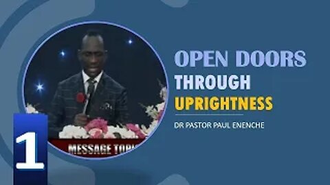 OPEN DOORS THROUGH UPRIGHTNESS [PT.1] Dr Pastor Paul Enenche