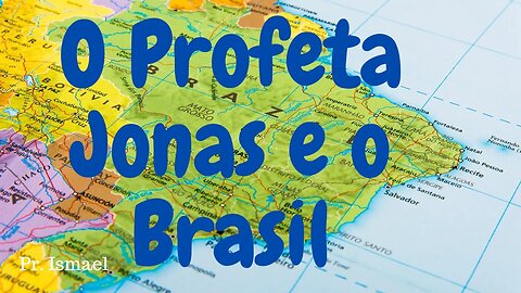 O Profeta Jonas e o Brasil de Hoje @pregacaoeensino-prismael