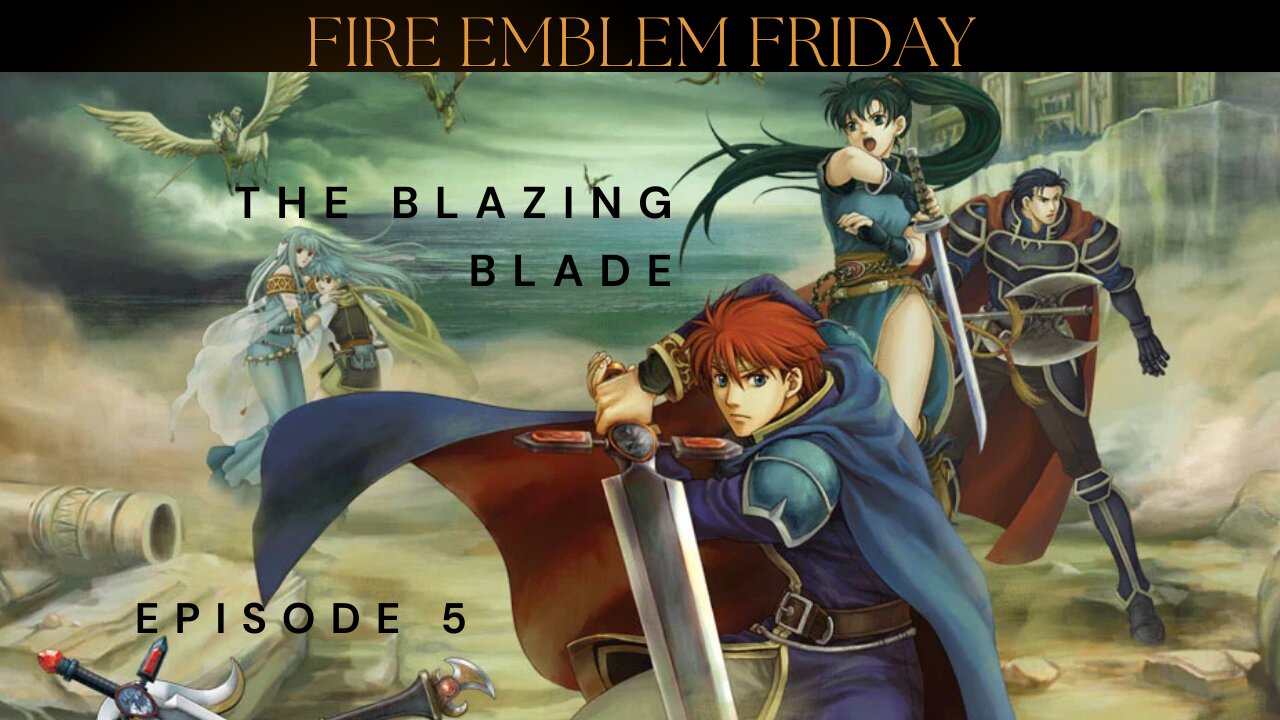 Fire Emblem Friday - The Blazing Blade ep. 5