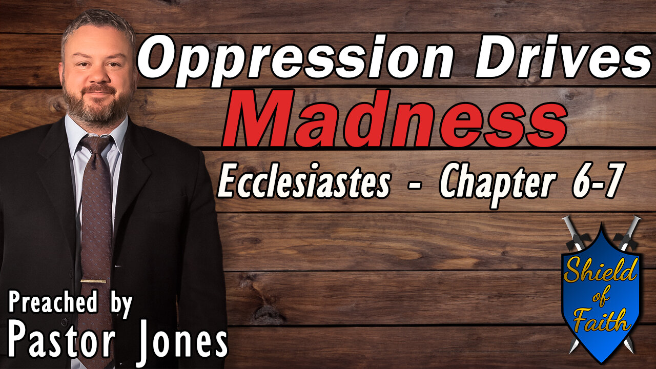 Oppression Drives Madness | Ecclesiastes - Chapters 6 & 7 (Pastor Jones) Sunday-PM