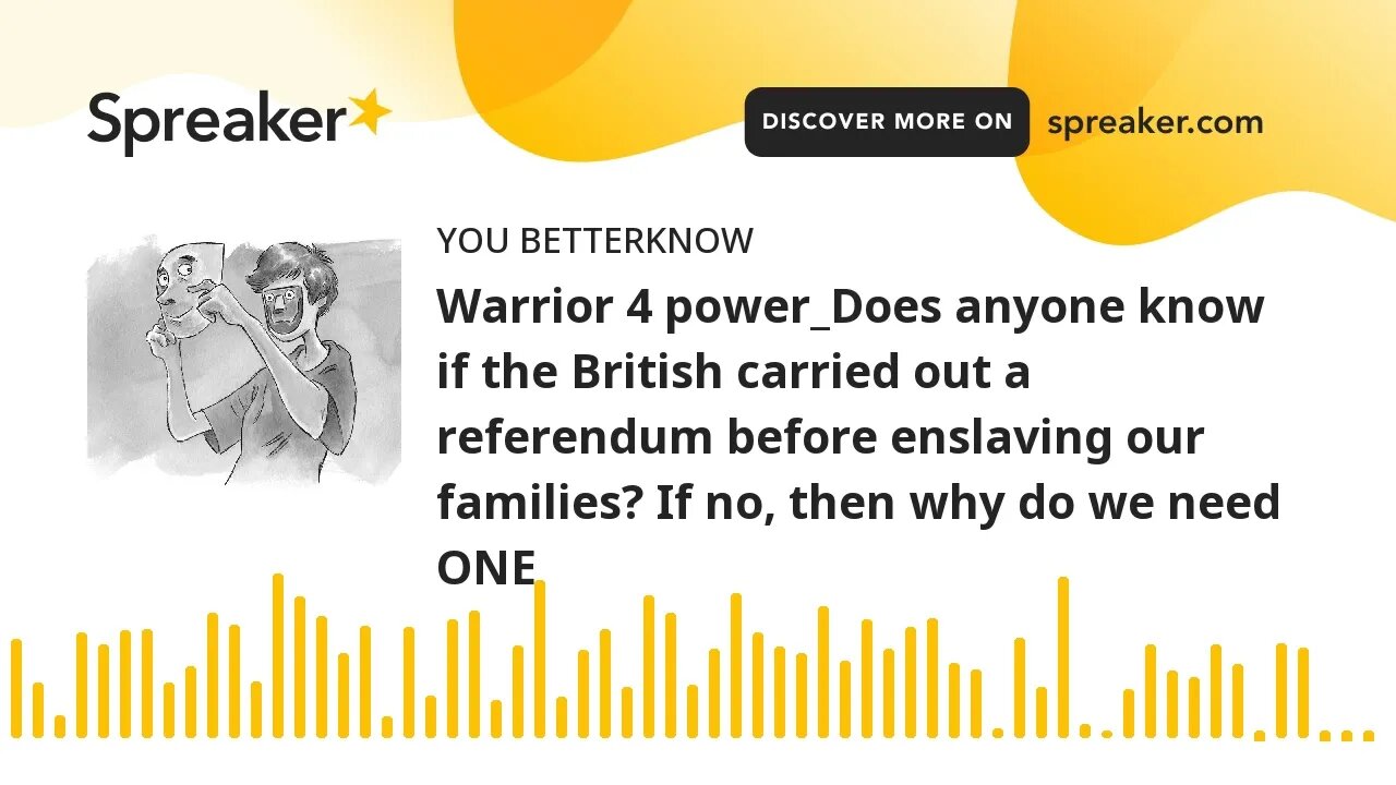 Warrior 4 power_Does anyone know if the British carried out a referendum before enslaving our famili