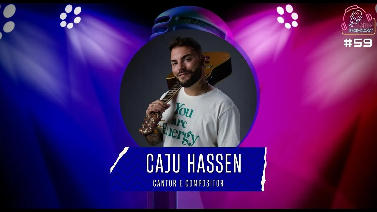 CAJU HASSEN - Leão Podcast #59