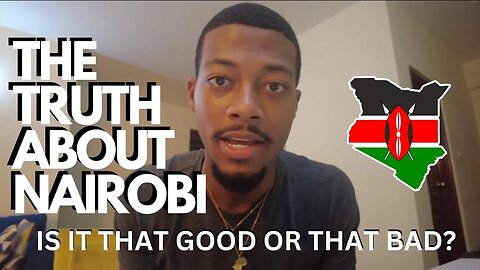 The Truth About Nairobi, Kenya 🇰🇪