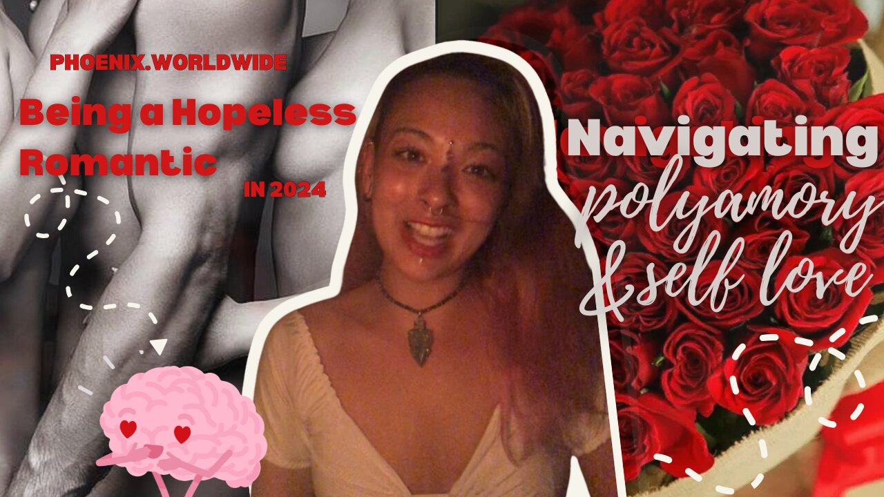 Being a Hopeless Romantic- Navigating Self Love and Polyamory