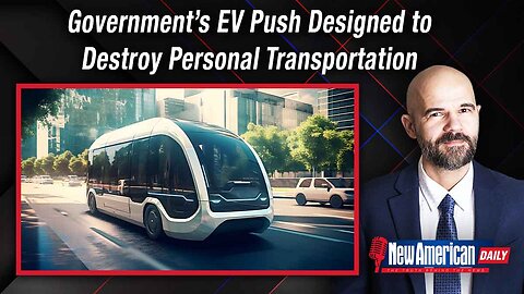 Government’s EV Push Designed to Destroy Personal Transportation