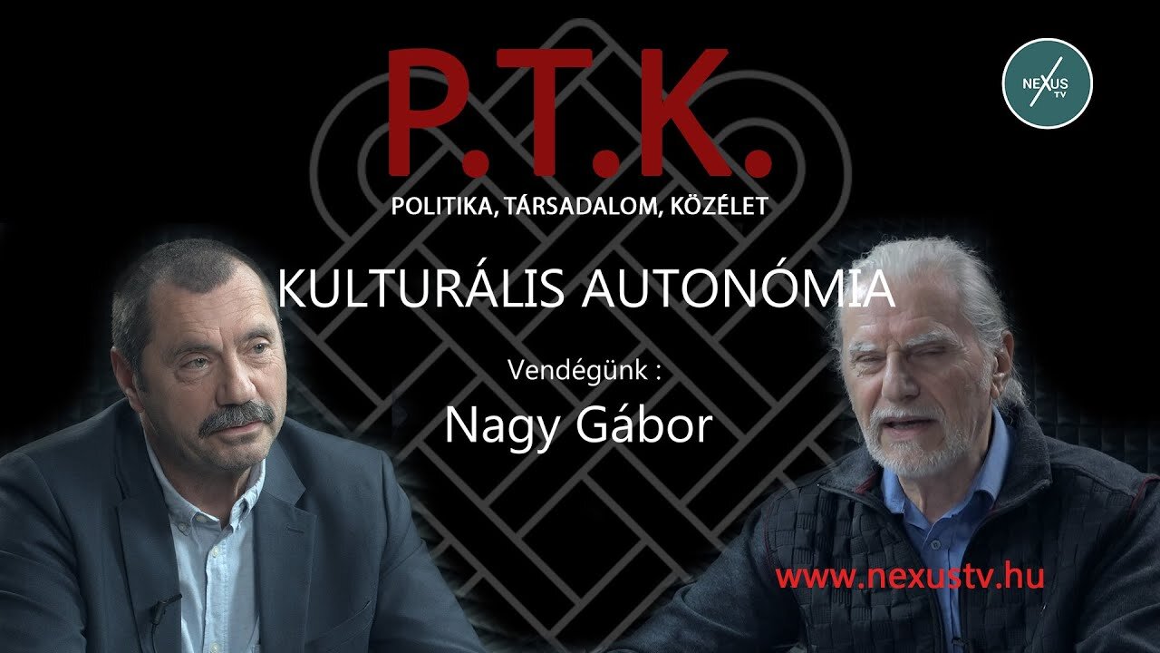 P.T.K.- KULTURÁLIS AUTONÓMIA - Vendégünk: Nagy Gábor