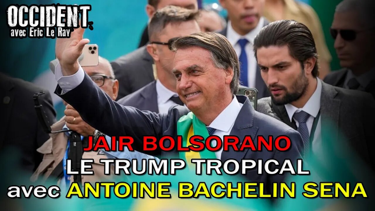 OCCIDENT 25/10/2022 - JAIR BOLSONARO ''LE TRUMP TROPICAL'' avec Antoine Bachelin Sena