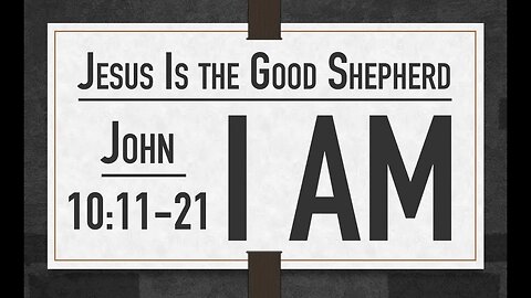 John 10: 11-21 Sunday Teaching (3-19-23) Pastor Greg Tyra