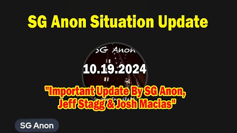 SG Anon Situation Update Oct 19: "Important Update By SG Anon, Jeff Stagg & Josh Macias"