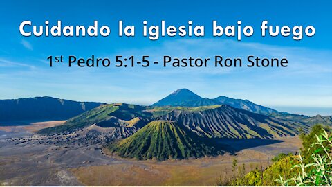 Cuidando la iglesia bajo fuego - Pastor Ron Stone - 25 Abril, 2021